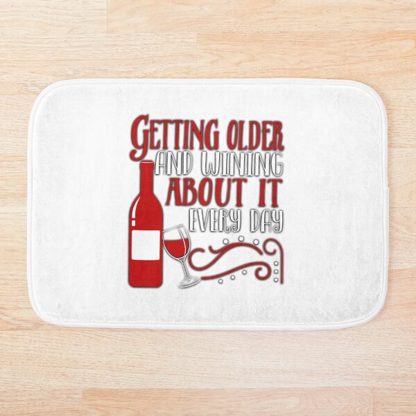 Getting Older And Wining About It Every Day Bath Mat