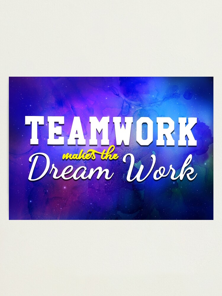 Alternate view of Teamwork Makes The Dream Work Photographic Print