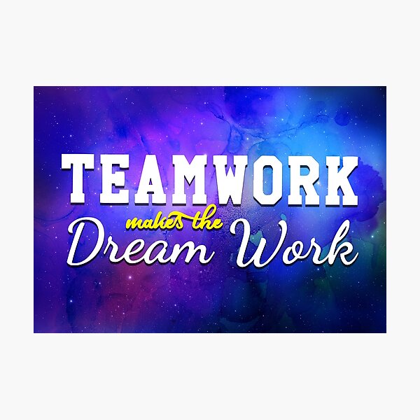 Teamwork Makes The Dream Work Photographic Print
