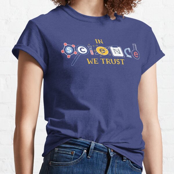 In Science We Trust Classic T-Shirt
