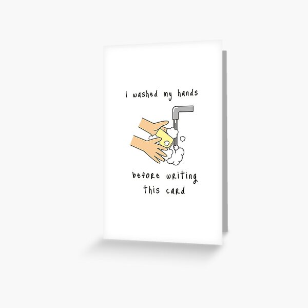 I washed my hands before writing this card Greeting Card