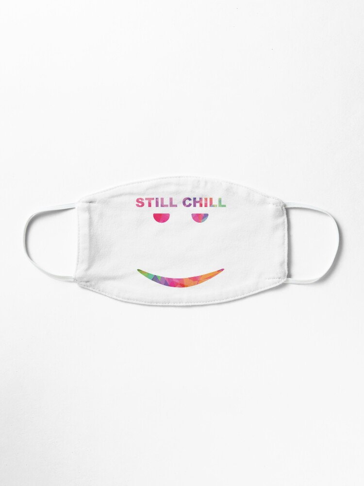 Still Chill Life Mask By Rainbowdreamer Redbubble - still chill face roblox mask by t shirt designs redbubble