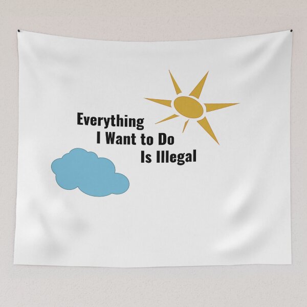 Item preview, Everything I want to do is illegal funny design designed and sold by SneakyDesigns.