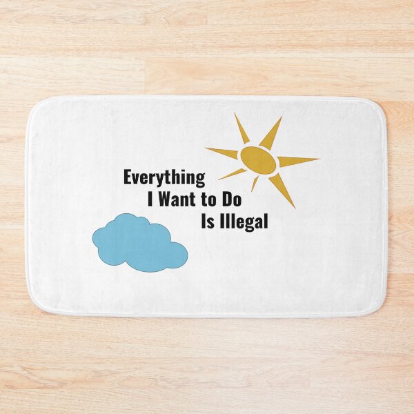 Item preview, Everything I want to do is illegal funny design designed and sold by SneakyDesigns.