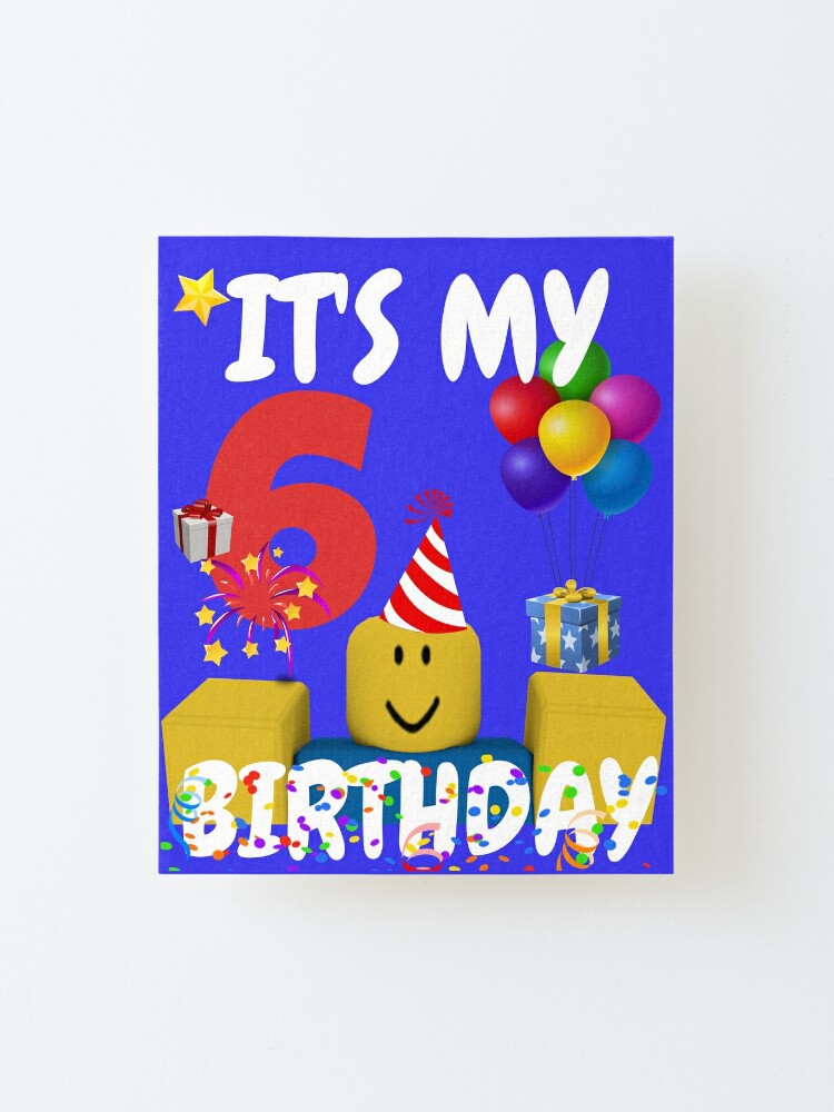 Roblox Noob Birthday Boy It S My 6th Birthday Fun 6 Years Old Gift T Shirt Mounted Print By Smoothnoob Redbubble - 10 best roblox images roblox funny roblox memes roblox gifts
