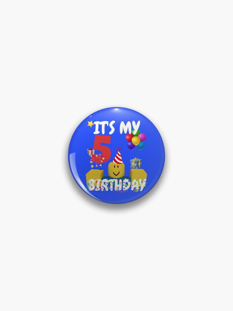 Roblox Noob Birthday Boy It S My 5th Birthday Fun 5 Years Old Gift T Shirt Pin By Smoothnoob Redbubble - how to get your roblox pin back