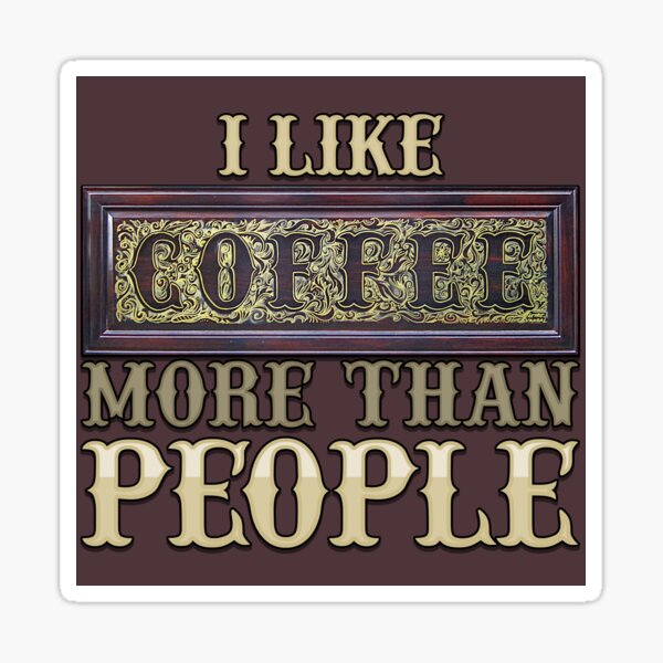 I Like Coffee More Than People Sticker