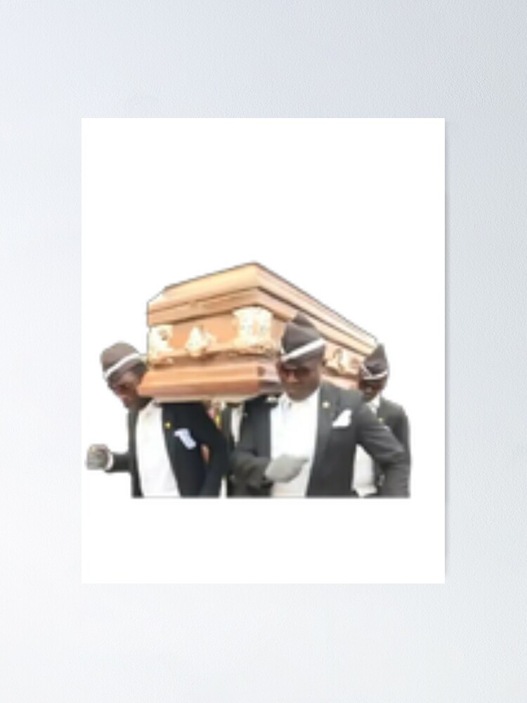 Coffin Dance Dancing Pallbearers Meme Funny Memes Poster By