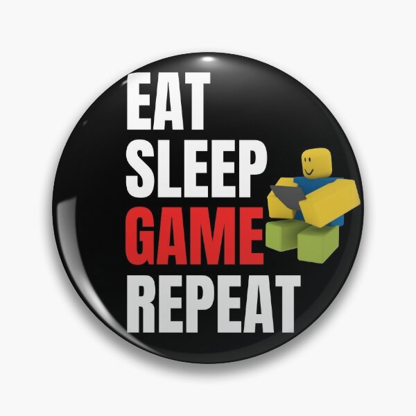 Roblox Eat Sleep Game Repeat Noob Gamer Gift Pin By Smoothnoob Redbubble - roblox 2020 pins and buttons redbubble