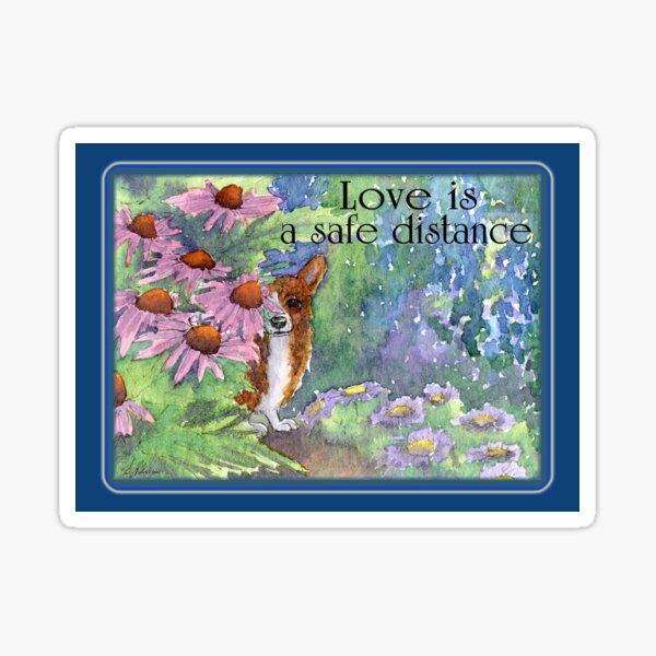 Item preview, Garden Corgi dog says: "Love is a safe distance!" designed and sold by SusanAlisonArt.