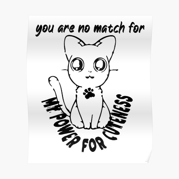 you-are-no-match-for-my-power-of-cuteness-poster-by-amineamh-redbubble