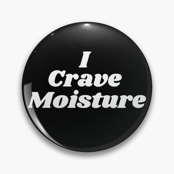 Item preview, I crave moisture designed and sold by RachelTintedRed.