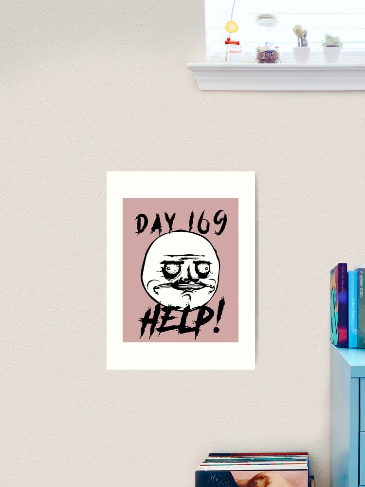 Day 169 Help Funny Troll Lockdown Meme! lol Poster for Sale by Money  Machine clothing