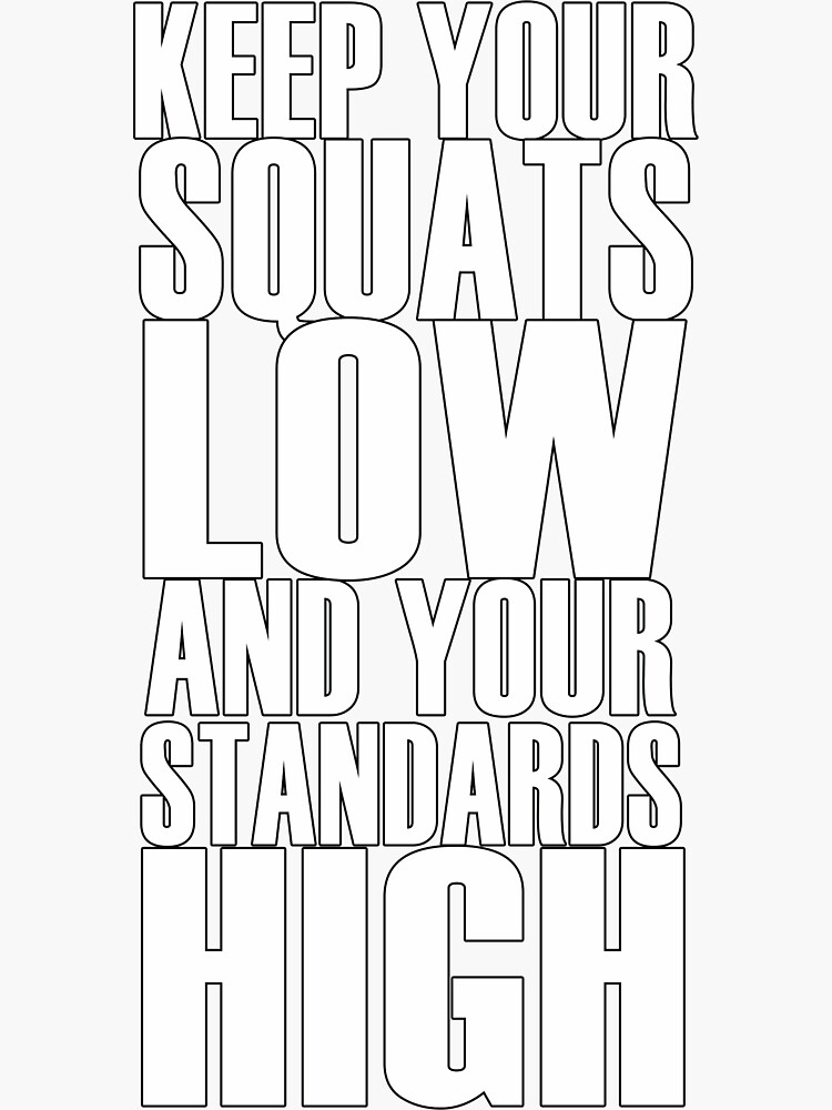 Keep Your Squats Low And Your Standards High Sticker For Sale By