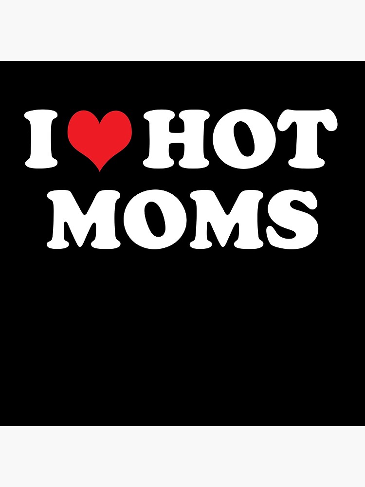 Mom love dick. Футболка i Love hot moms. Надпись i Love mom. Футболка ай лав хот Бебра. Надпись Mommy на аватарку.