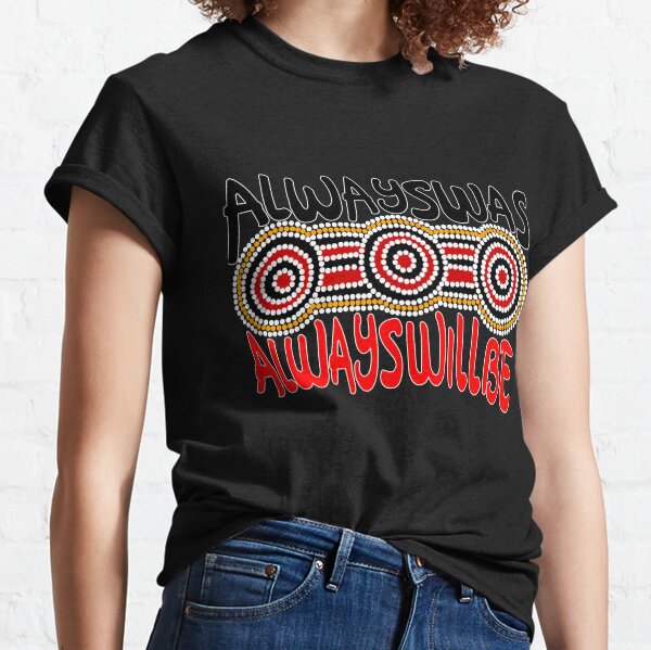Always was Always Will Be Aboriginal Land - Aboriginal Art Classic T-Shirt