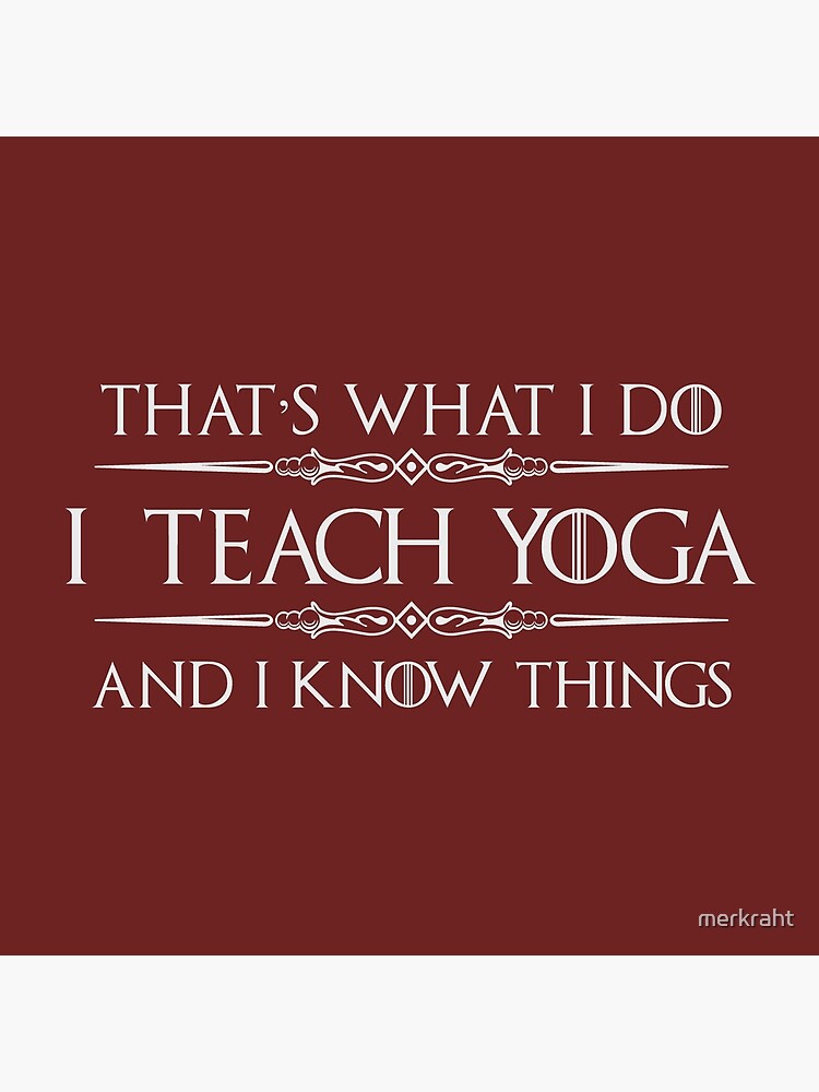 Yoga Teacher Instructor Gifts - I Teach Yoga and I Know Things