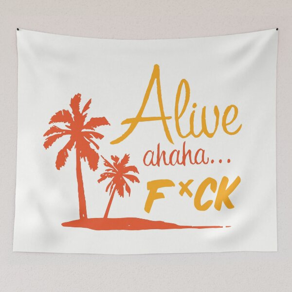 Item preview, Alive ahaha fuck - Tik Tok Meme designed and sold by Tina Robinson.