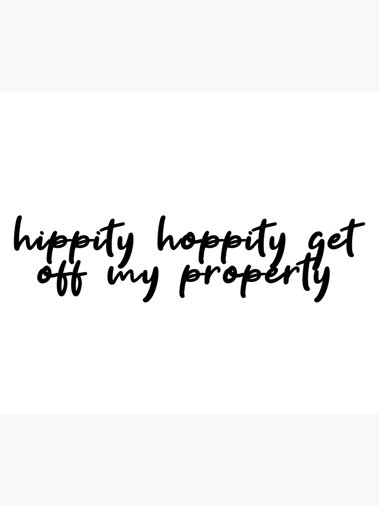 "hippity hoppity get off my property Popular Meme Speech " Poster for Sale by mekx Redbubble