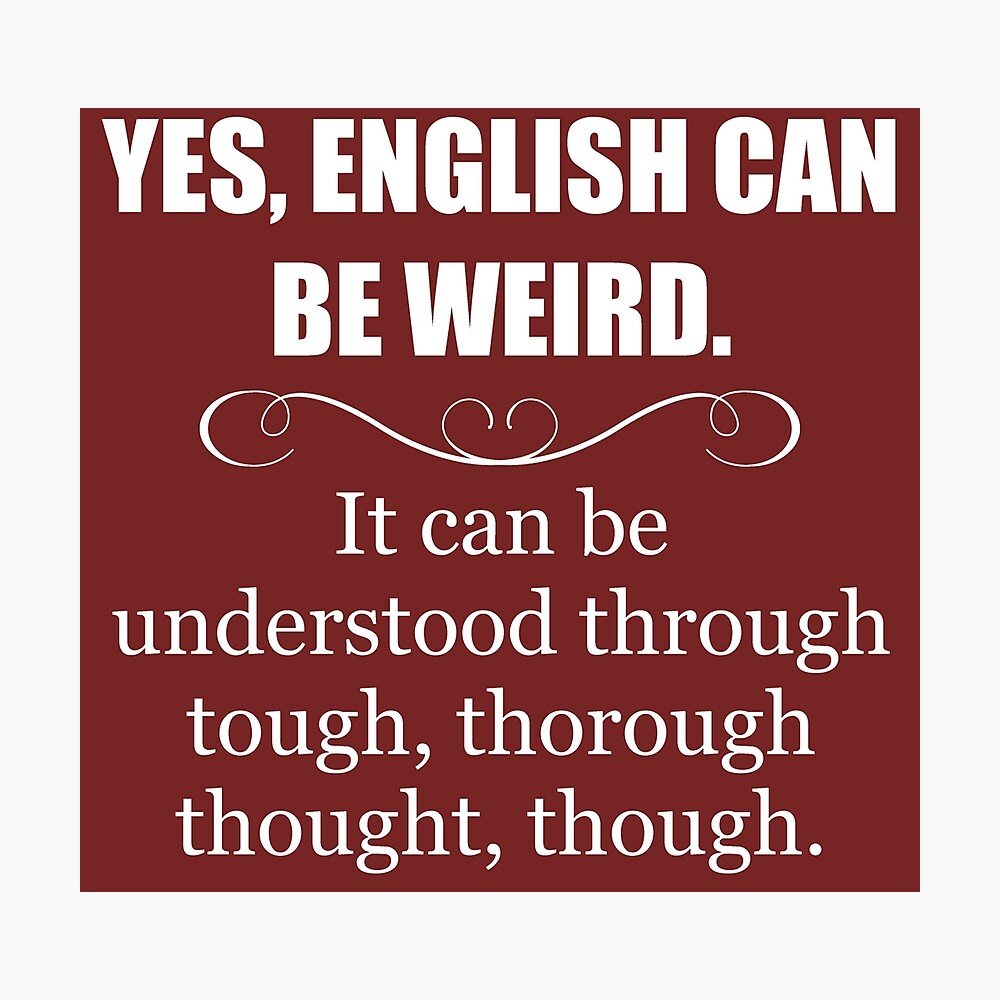 English Teacher Appreciation Gifts English Can Be Weird Funny Gift Ideas For English Language Teachers Poster By Merkraht Redbubble