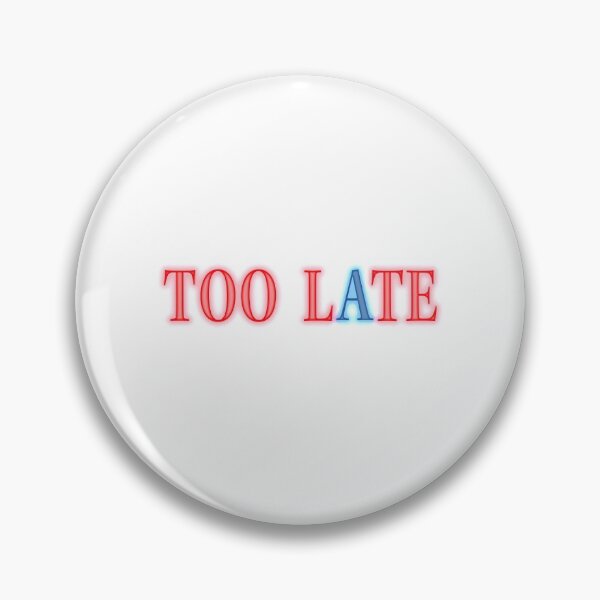 Item preview, Too Late designed and sold by worldsprint.