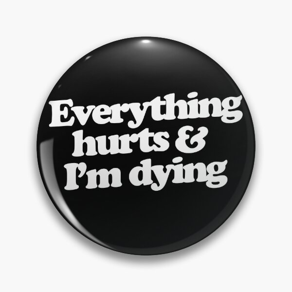 Item preview, Everything hurts and I'm dying designed and sold by FrictionMaxxing.