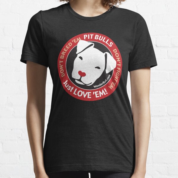Pit Bulls: Just Love 'em! Essential T-Shirt