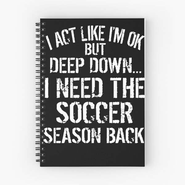 Item preview, I act like I'm ok but deep down I need the soccer season back designed and sold by robert-white.