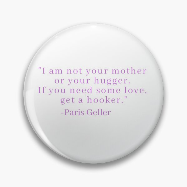 Item preview, 'I Am Not Your Mother Or Your Hugger. If You Need Some Love, Get A Hooker' - Paris Geller designed and sold by CoolGirlTeez.