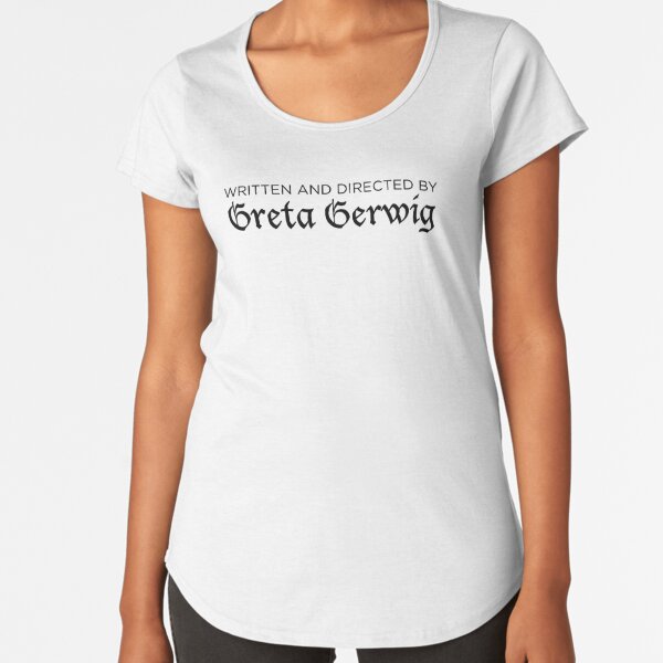 Written and Directed by Greta Gerwig Premium Scoop T-Shirt