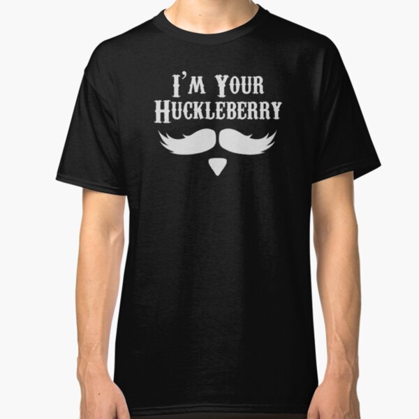 I'm Your Huckleberry - Just Say When Holliday Funny Tombstone Gag Gift Ideas Classic T-Shirt