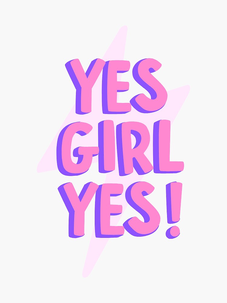 "Yes Girl Yes!" Sticker by MolinaTatyanna Redbubble