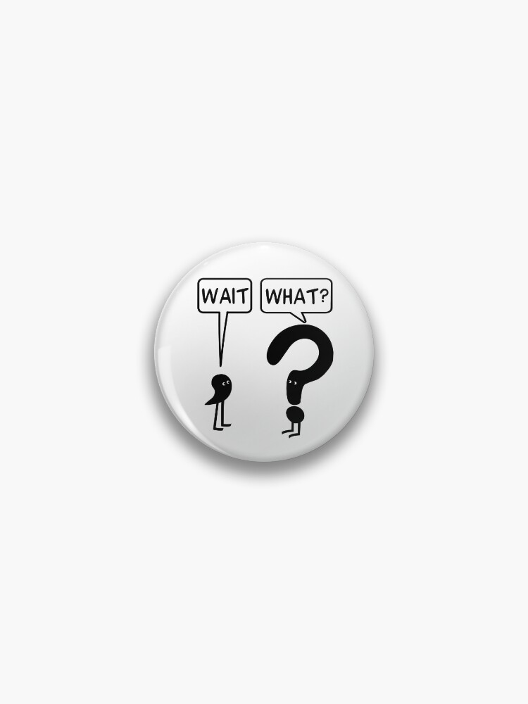 Thumbnail 1 of 3, Pin, Wait, What? designed and sold by ironydesigns.