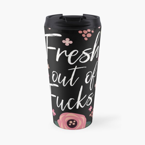Fresh out of fucks Travel Mug