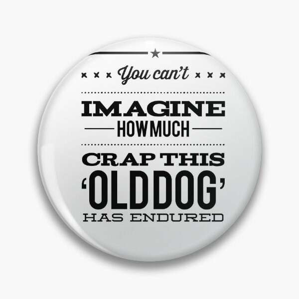 Item preview, You Can't Imagine How Much Crap this 'Old Dog' Has Endured designed and sold by OfferHeat.