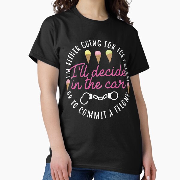 Item preview, Ice Cream Or A Felony designed and sold by kjanedesigns.