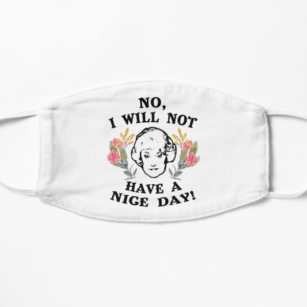 No, I Will Not Have A Nice Day! Flat Mask