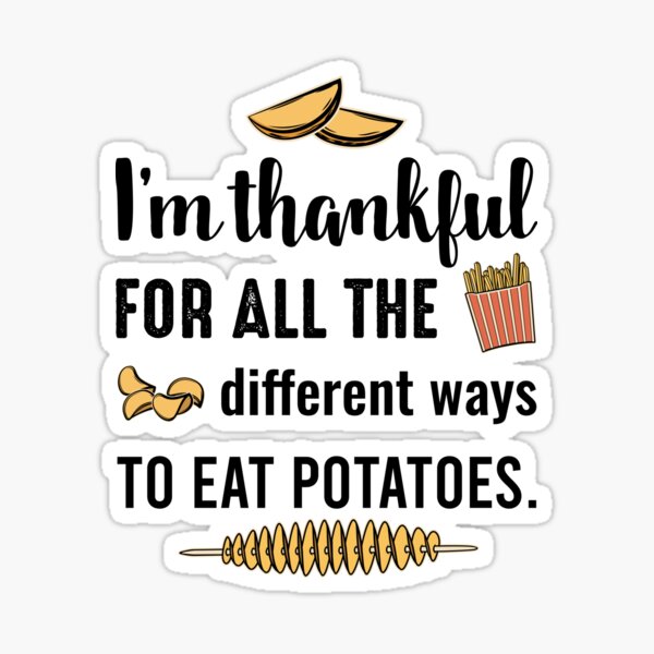 I'm just so thankful for all the different ways to eat potatoes