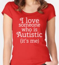 I love someone who is Autistic (its me) Women's Fitted Scoop T-Shirt