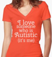 I love someone who is Autistic (its me) Women's Fitted V-Neck T-Shirt