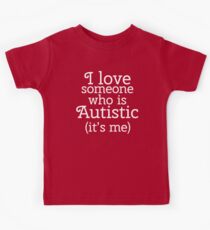 I love someone who is Autistic (its me) Kids Tee