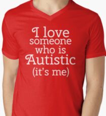 I love someone who is Autistic (its me) Men's V-Neck T-Shirt