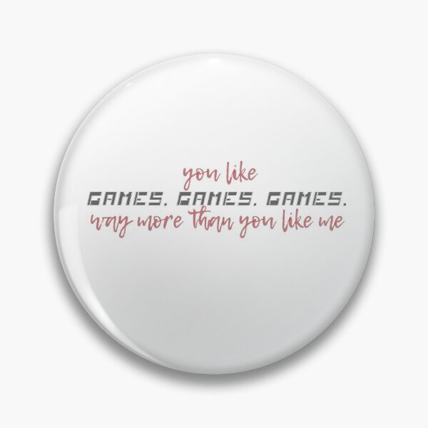 Item preview, you like games, games, games way more than you like me designed and sold by pnkrose.