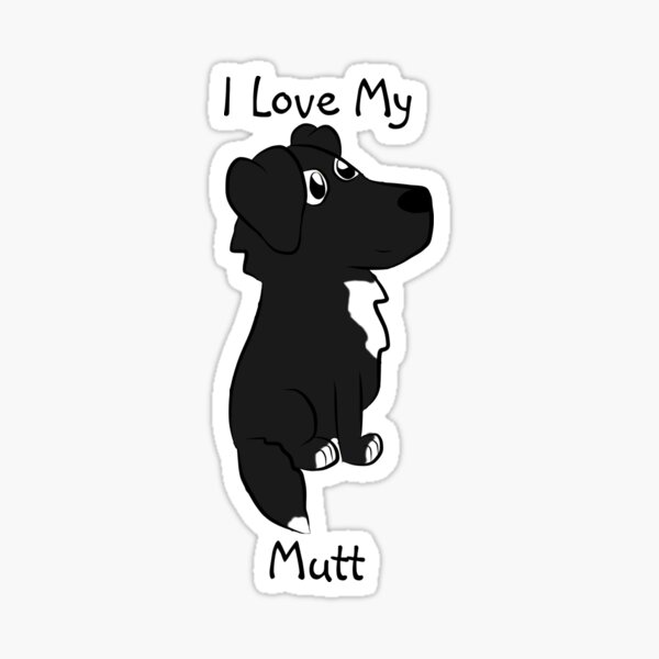 I Love My Mutt! (fluffy b&w) Sticker