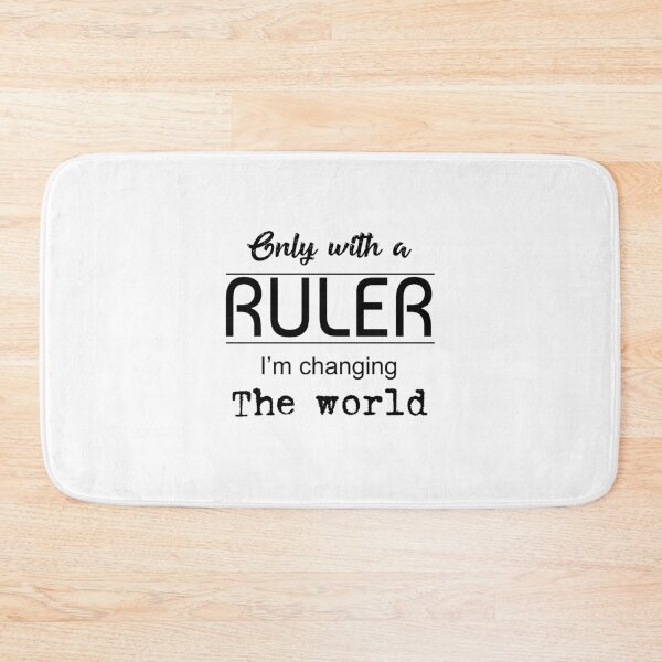 Item preview, Only with a ruler I'm changing the world designed and sold by gloriasd14.