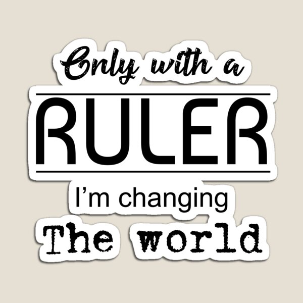 Item preview, Only with a ruler I'm changing the world designed and sold by gloriasd14.