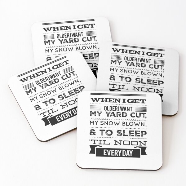 Item preview, When I Get Older I Want My Yard Cut, My Snow Blown, & To Sleep 'Til Noon Everyday designed and sold by OfferHeat.