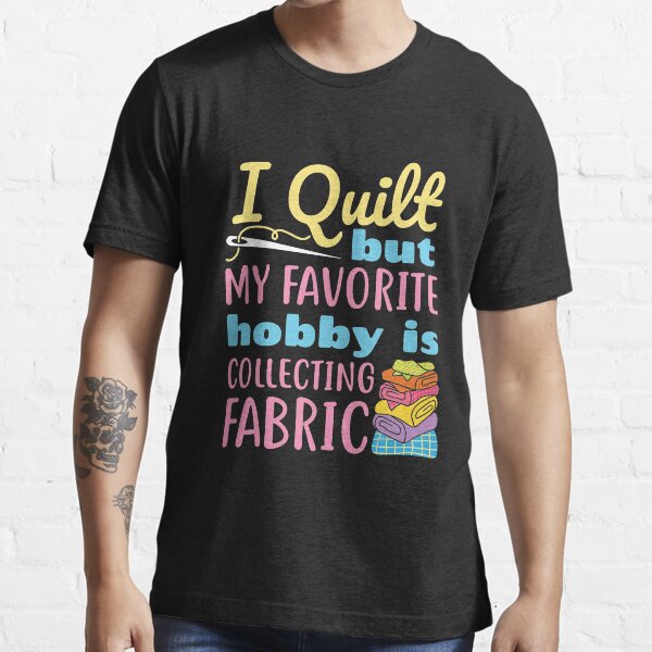 Item preview, I Quilt But My Favorite Hobby Is Collecting Fabric designed and sold by jaygo.