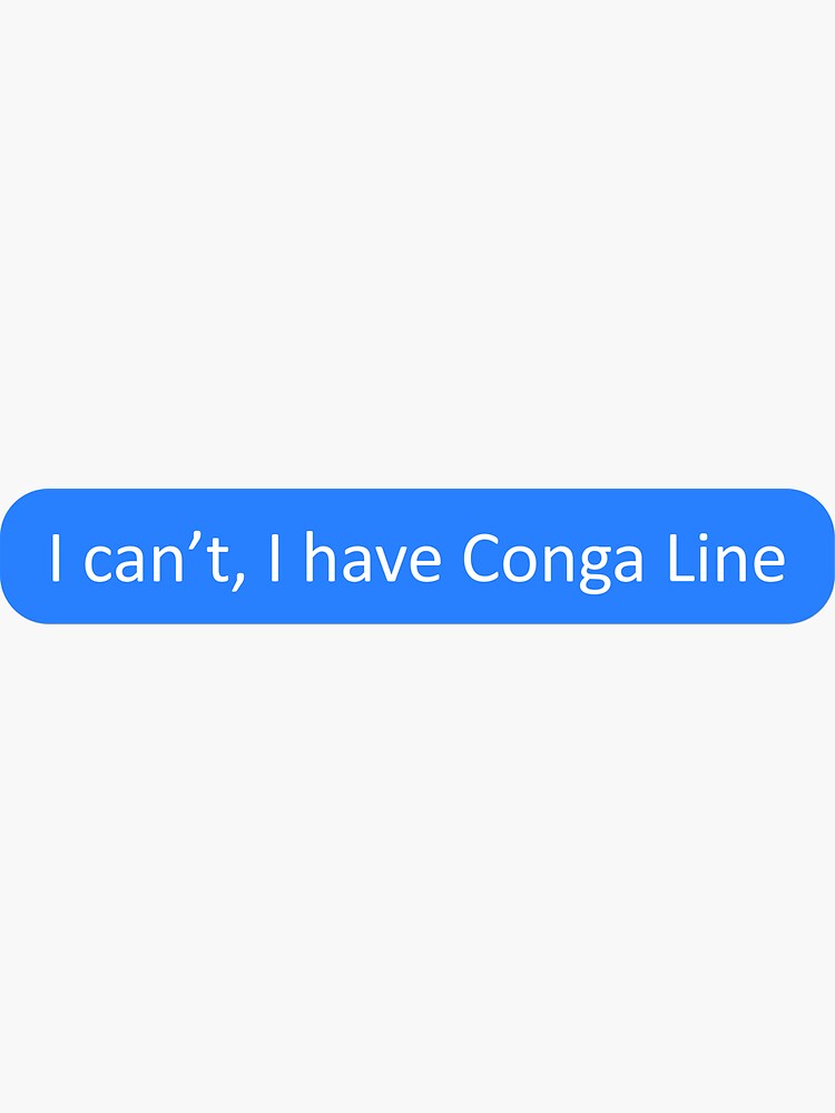 "I can't, I have Conga Line" Sticker by SmileMiau Redbubble