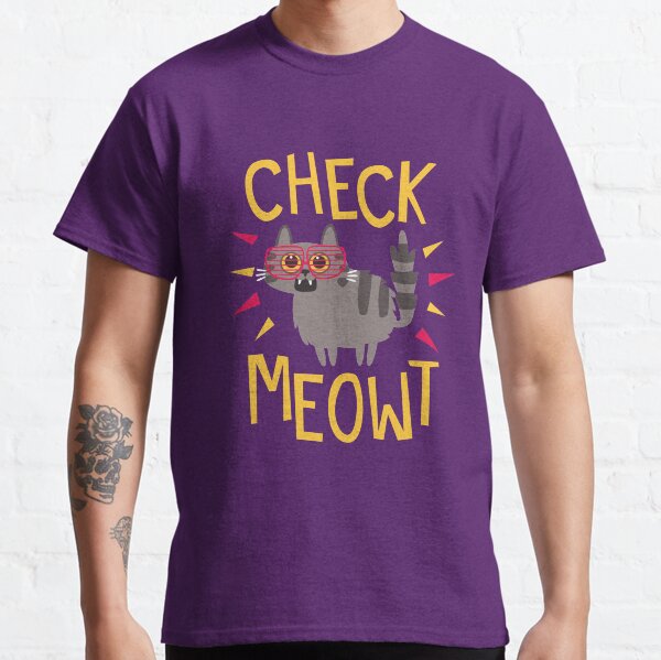 Check Meowt Classic T-Shirt